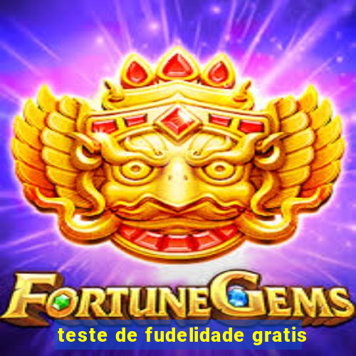 teste de fudelidade gratis